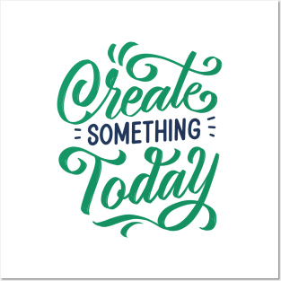 Create Something Today Posters and Art